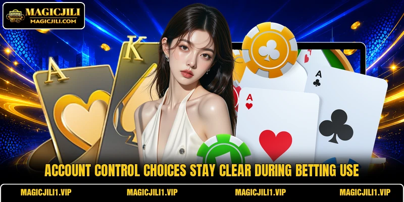 Account control choices stay clear during betting use Account control choices stay clear during betting use