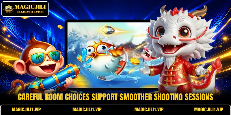 Careful room choices support smoother shooting sessions Careful room choices support smoother shooting sessions