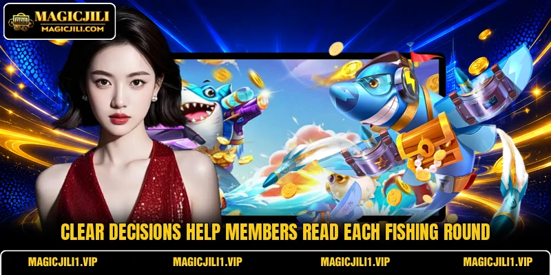 Clear decisions help members read each fishing round Clear decisions help members read each fishing round