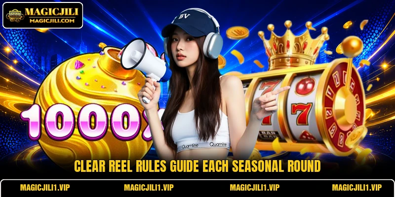 Clear reel rules guide each seasonal round Clear reel rules guide each seasonal round