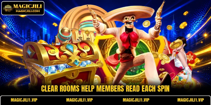 Clear rooms help members read each spin Clear rooms help members read each spin