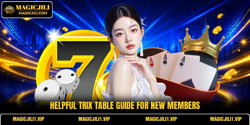 Helpful Trix table guide for new members Helpful Trix table guide for new members