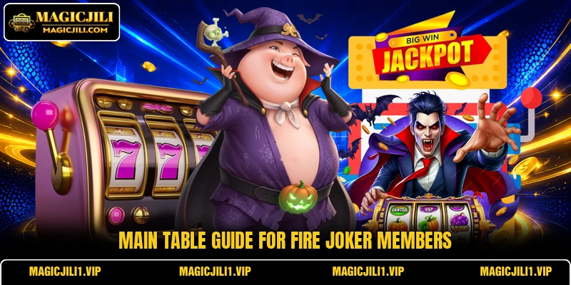 Main table guide for Fire Joker members Main table guide for Fire Joker members