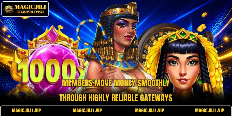 Members move money smoothly through highly reliable gateways