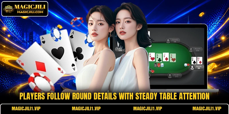 Players follow round details with steady table attention Players follow round details with steady table attention