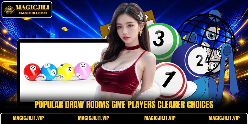 Popular draw rooms give players clearer choices Popular draw rooms give players clearer choices