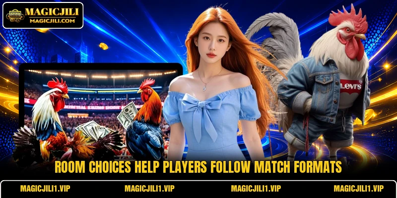Room choices help players follow match formats Room choices help players follow match formats