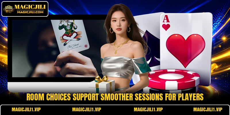 Room choices support smoother sessions for players Room choices support smoother sessions for players