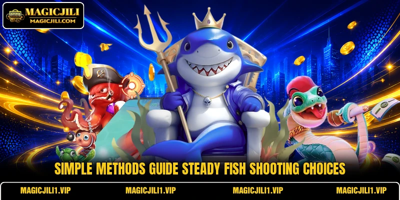 Simple methods guide steady fish shooting choices Simple methods guide steady fish shooting choices
