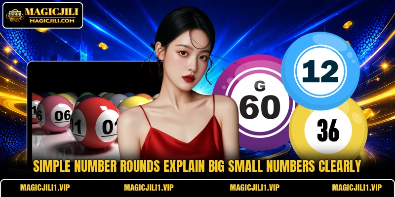 Simple number rounds explain Big Small Numbers clearly Simple number rounds explain Big Small Numbers clearly