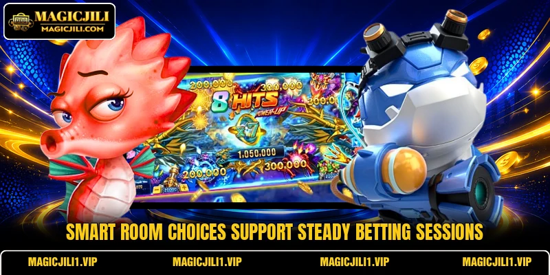 Smart room choices support steady betting sessions Smart room choices support steady betting sessions